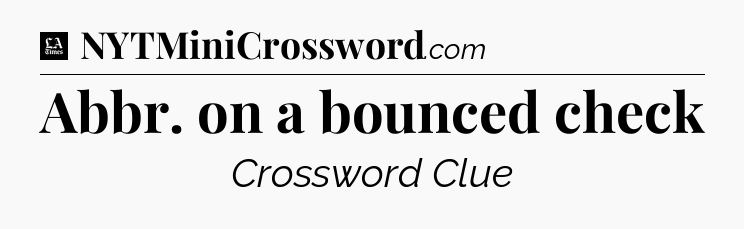 Abbr. on a bounced check - LA Times Crossword