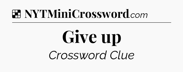 Solution: Give up - NYT Crossword
