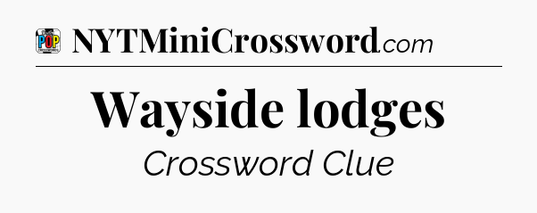 Wayside lodges Crossword Clue