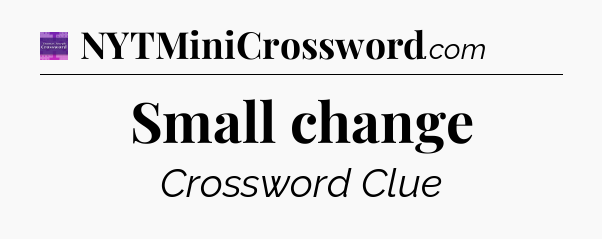 Small change - Thomas Joseph Crossword