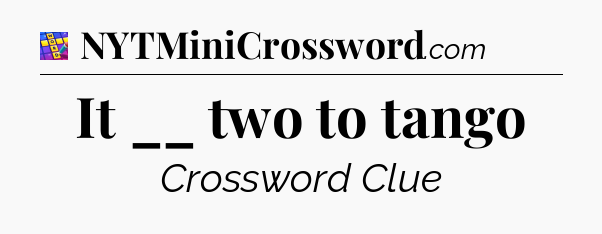 It __ two to tango Codycross