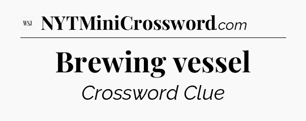 Brewing vessel - WSJ Crossword