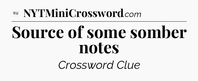 Source of some somber notes - WSJ Crossword