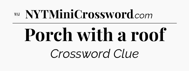 Porch with a roof - WSJ Crossword