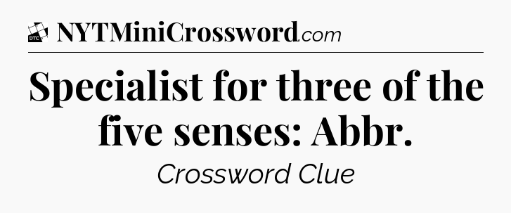 Specialist for three of the five senses: Abbr - Daily Themed Classic Crossword
