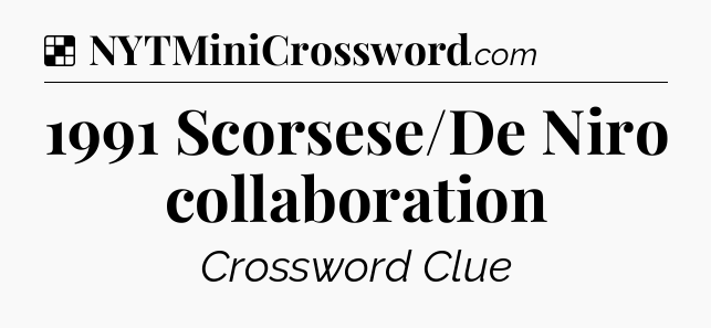 Solution: 1991 Scorsese/De Niro collaboration - NYT Crossword
