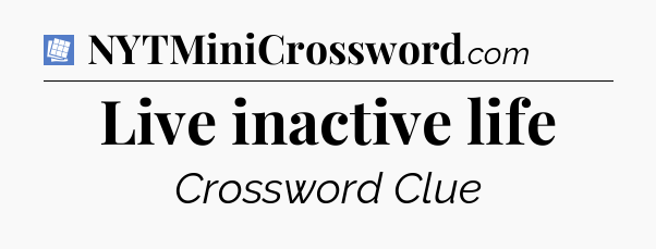 Live inactive life Puzzle Page Crossword Clue