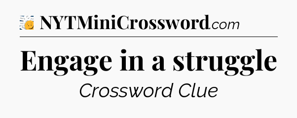 Engage in a struggle - 7 Little Words