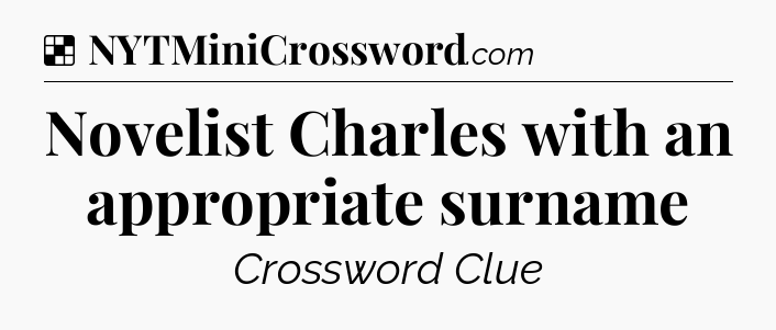 Solution: Novelist Charles with an appropriate surname - NYT Crossword
