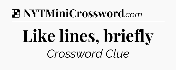 Solution: Like lines, briefly - NYT Crossword