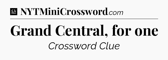 Grand Central, for one - LA Times Crossword