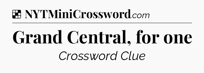 Solution: Grand Central, for one - NYT Crossword