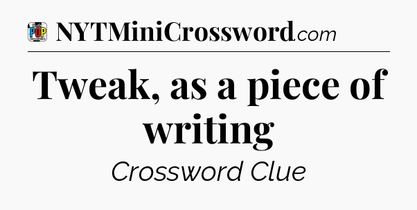 Tweak, as a piece of writing Crossword Clue