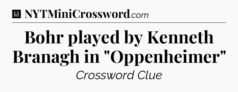 Bohr played by Kenneth Branagh in 