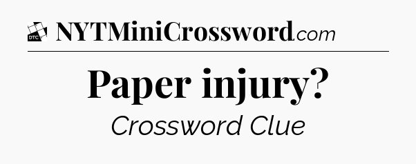 Paper injury - Daily Themed Classic Crossword