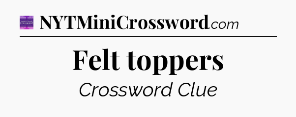 Felt toppers - Thomas Joseph Crossword