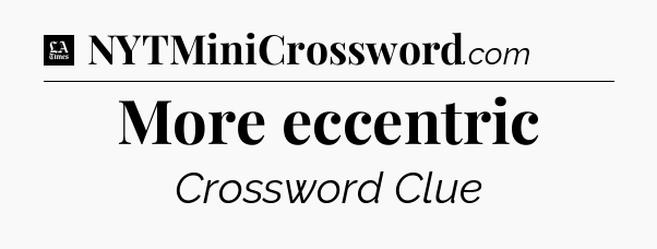More eccentric - LA Times Crossword
