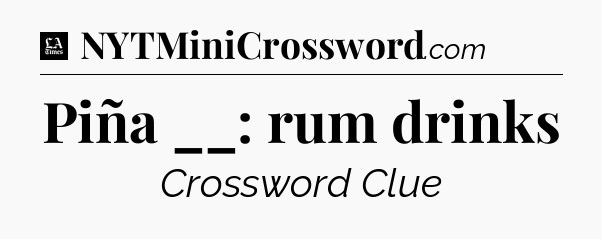 Piña __: rum drinks - LA Times Crossword