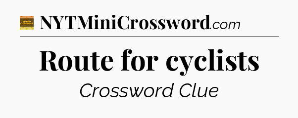 Route for cyclists - Eugene Sheffer Crossword