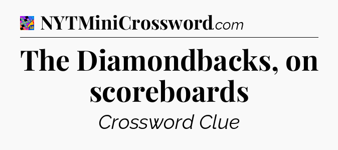 The Diamondbacks, on scoreboards Crossword Clue