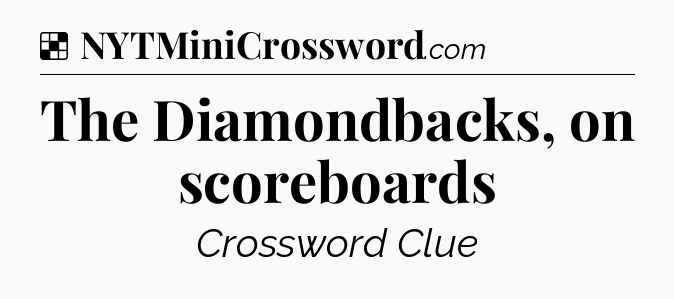 Solution: The Diamondbacks, on scoreboards - NYT Crossword