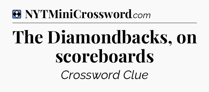 Solution: The Diamondbacks, on scoreboards - NYT Mini Crossword