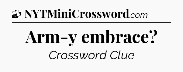 Arm-y embrace - Daily Themed Classic Crossword
