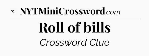 Roll of bills - WSJ Crossword