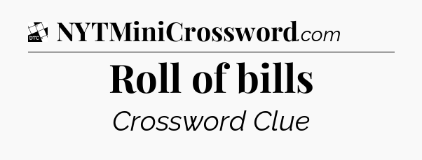 Roll of bills - Daily Themed Classic Crossword