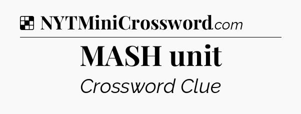 Solution: MASH unit - NYT Crossword