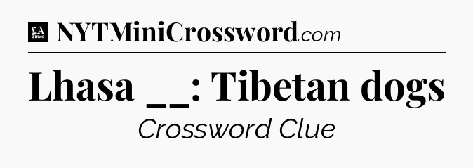 Lhasa __: Tibetan dogs - LA Times Crossword