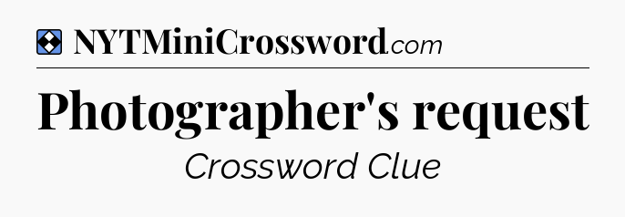 Solution: Photographer's request - NYT Mini Crossword
