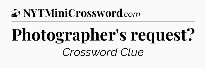 Photographer's request - Daily Themed Classic Crossword