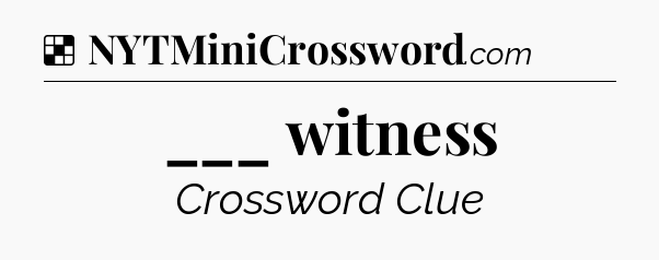 Solution: ___ witness - NYT Crossword