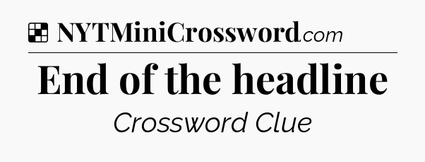 Solution: End of the headline - NYT Crossword