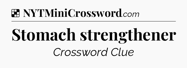 Solution: Stomach strengthener - NYT Crossword