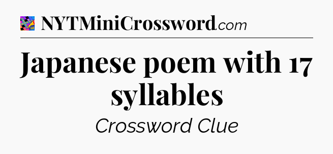 Japanese poem with 17 syllables Crossword Clue