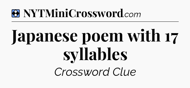 Solution: Japanese poem with 17 syllables - NYT Mini Crossword