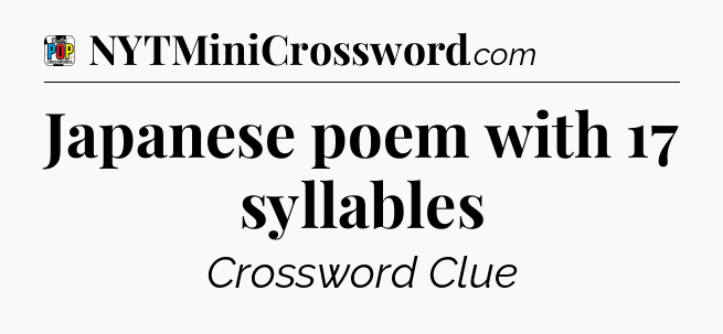 Japanese poem with 17 syllables Crossword Clue