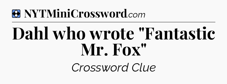 Solution: Dahl who wrote 