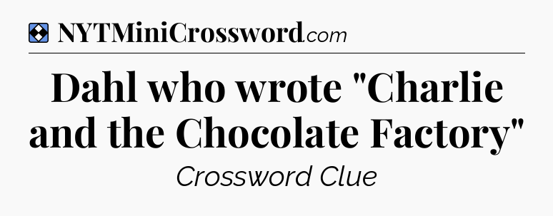 Solution: Dahl who wrote 
