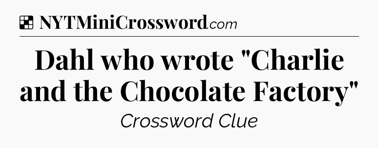 Solution: Dahl who wrote 