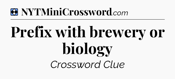 Solution: Prefix with brewery or biology - NYT Mini Crossword