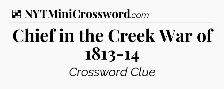 Solution: Chief in the Creek War of 1813-14 - NYT Crossword
