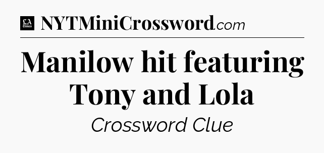 Manilow hit featuring Tony and Lola - LA Times Crossword