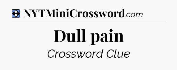 Solution: Dull pain - NYT Mini Crossword