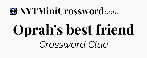Solution: Oprah's best friend - NYT Mini Crossword