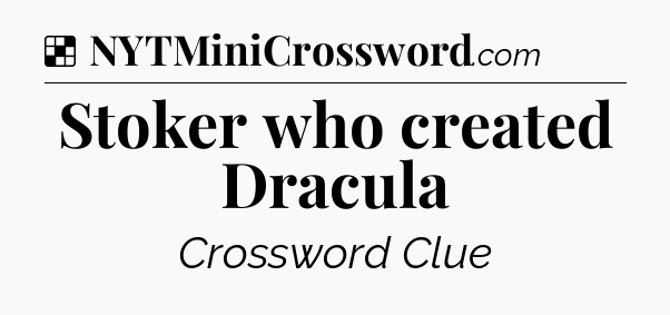 Solution: Stoker who created Dracula - NYT Crossword