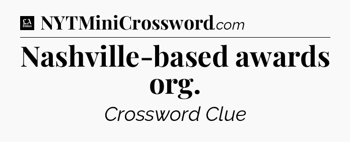 Nashville-based awards org - LA Times Crossword