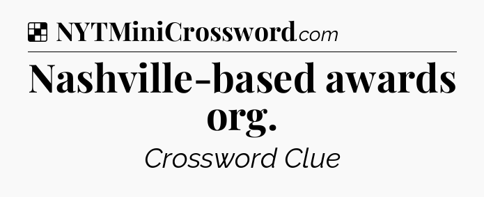 Solution: Nashville-based awards org - NYT Crossword